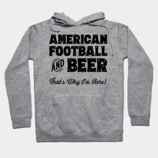 American football and Beer that's why I'm here! Sports fan product Hoodie